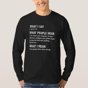 Was ich sage, was die Leute lustige Computer Geek T-Shirt