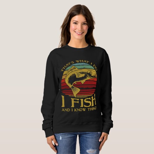 Was ich tue, fische ich und ich kenne Dinge Sweatshirt (Vorne ganz)