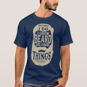 was ich tue, ich züchte einen Bart und ich weiß, w T-Shirt