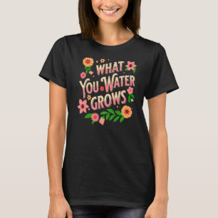 Was Ihr Wasser wächst positive Botschaft Garten Bo T-Shirt