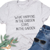 Was im Garten passiert Bleibe Humorisches Funny T-Shirt