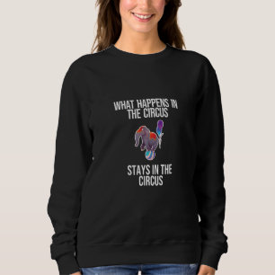 Was im Zirkus Bleibe im Zirkus Sweatshirt