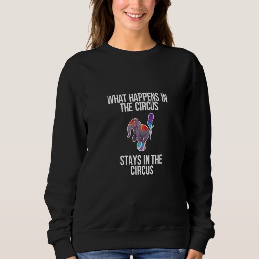 Was im Zirkus Bleibe im Zirkus Sweatshirt (Vorderseite)