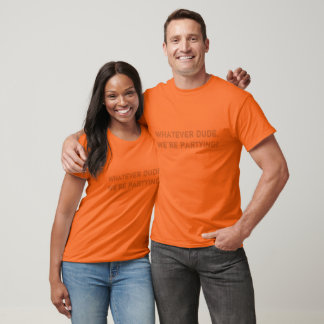 Was immer der Typ ist, wir feiern! T-Shirt