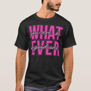 Was immer T-Shirt