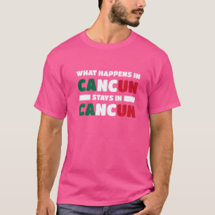 Was in Cancún Bleibe, in Cancun in Mexiko T-Shirt