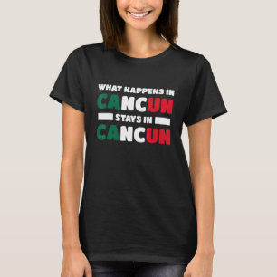 Was in Cancun passiert, bleibt in Cancun Mexiko T-Shirt