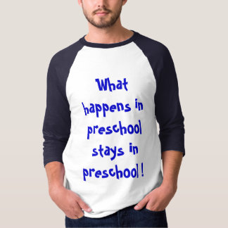 Was in der Vorschule geschieht, bleibe in der T-Shirt