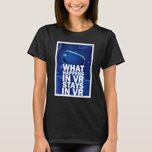 Was In Vr Geschieht, Bleibt In Vr    Virtuelle Rea T-Shirt (Vorderseite)