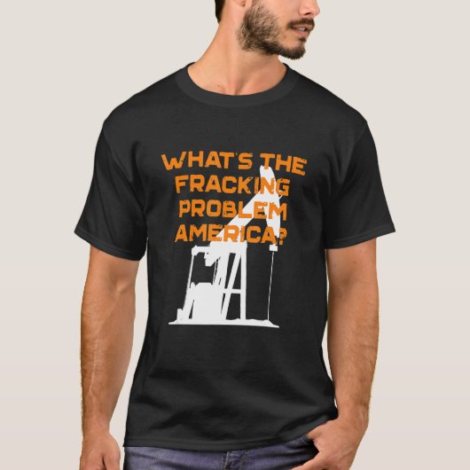 Was ist das Fracking-Problem Amerikas Energieunabh T-Shirt (Vorderseite)