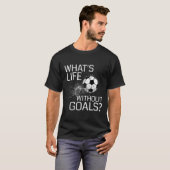 Was ist das Leben ohne Ziele Funny Soccer Geschenk T-Shirt (Vorne ganz)