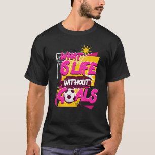Was ist das Leben ohne Ziele Sport Football Player T-Shirt