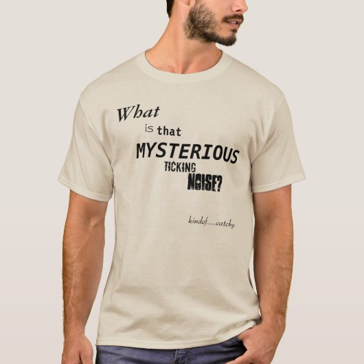 Was ist dass mysteriöse tickende Geräusche? T-Shirt (Vorderseite)