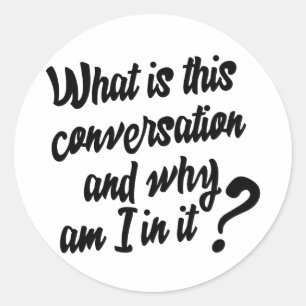 Was ist dieses Gespräch und warum sind ich in ihm? Runder Aufkleber