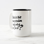 Was ist dieses Gespräch und warum sind ich in ihm? Zweifarbige Tasse (Vorderseite Links)