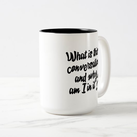 Was ist dieses Gespräch und warum sind ich in ihm? Zweifarbige Tasse (VorderseiteRechts)