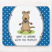 Was ist falsch an dir Menschen? Witziger irritiert Mousepad (Vorne)