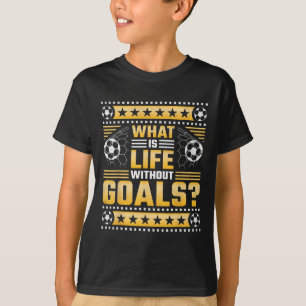 Was Ist Leben Ohne Ziele, Fußball  T-Shirt