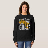 Was ist Leben ohne Ziele? Sweatshirt (Vorne ganz)