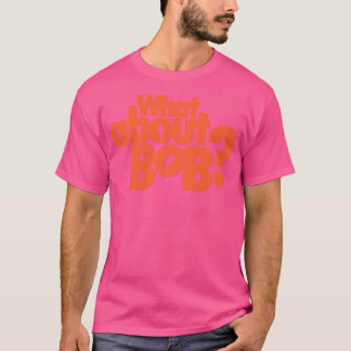 Was ist mit Bob? T-Shirt