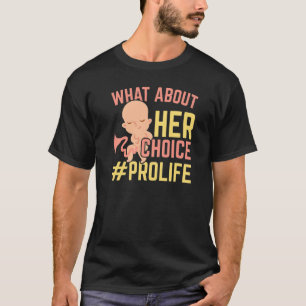 Was ist mit ihrer Wahl Pro Life Anti-Abtreibung En T-Shirt