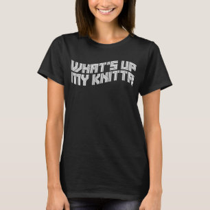Was ist mit meiner Knitta-Sarcastic-Pun-Stricknade T-Shirt