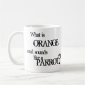 Was ist orange und klingt wie ein Papagei? Kaffeetasse (Links)