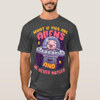 Was ist zu tun, wenn Schweine Alien domestizierte  T-Shirt