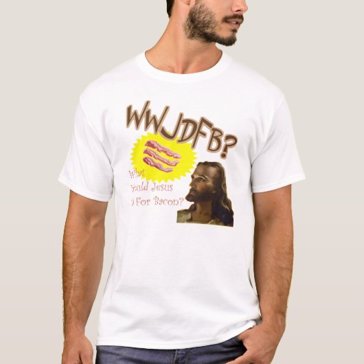 Was Jesus für Speck tun würde T-Shirt (Vorderseite)