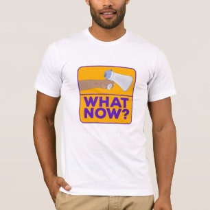 Was jetzt? T-Shirt