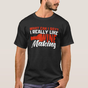 Was kann ich sagen, dass ich Wein wirklich mag Win T-Shirt