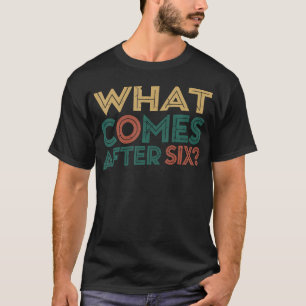 Was kommt nach sechs sieben 6 7 Meme Lustiger Spru T-Shirt