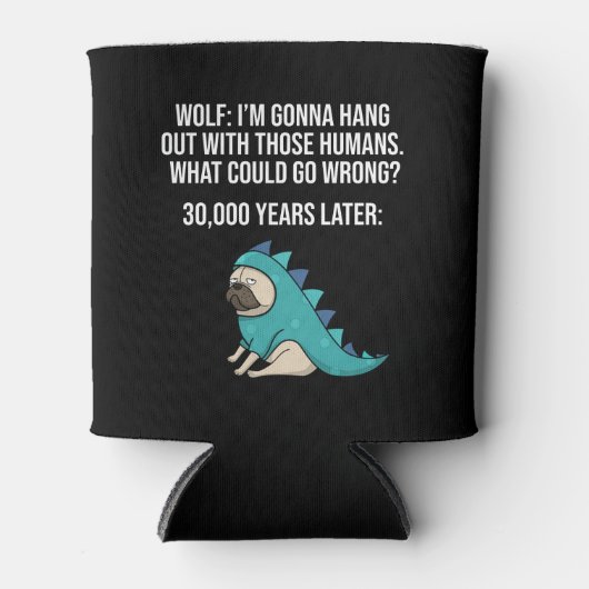 Was könnte schief gehen Wolf Mops Dog Meme Dosenkühler (Vorderseite)