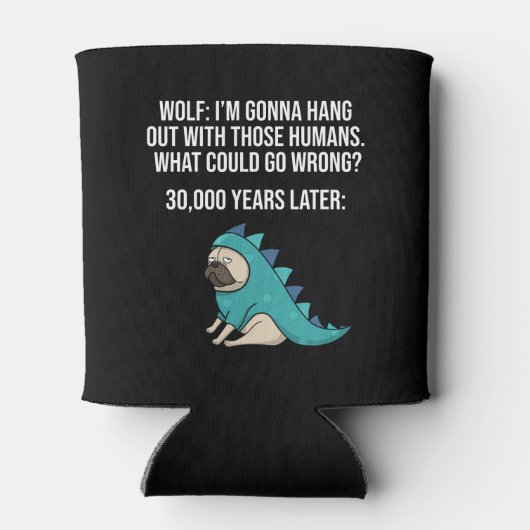 Was könnte schief gehen Wolf Mops Dog Meme Dosenkühler (Rückseite)
