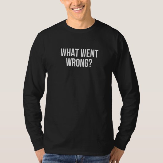 Was lief schief T-Shirt (Vorderseite)