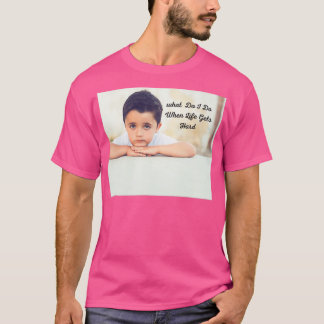 Was mache ich, wenn das Leben schwer wird? T-Shirt