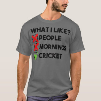 Was mag Leute morgens Cricket? T-Shirt