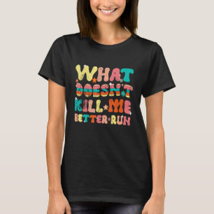 Was mich nicht tötet, läuft besser T-Shirt