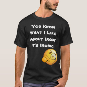 Was mir an Ironie gefällt, ist, dass sie ironisch  T-Shirt