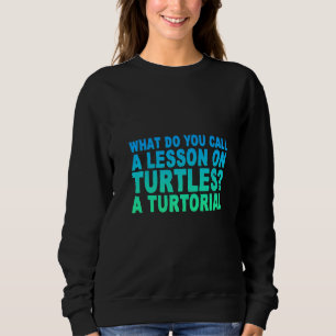 Was nennt man eine Lektion über Schildkröten als T Sweatshirt