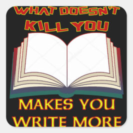 Was nicht tötet, lässt Sie mehr schreiben Quadratischer Aufkleber