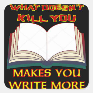 Was nicht tötet, lässt Sie mehr schreiben Quadratischer Aufkleber