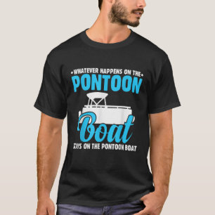 Was passiert auf dem Pontoon Boat Funny Pontoon Ca T-Shirt
