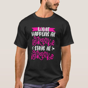 Was passiert bei Karaoke Bleibe bei Karaoke? T-Shirt