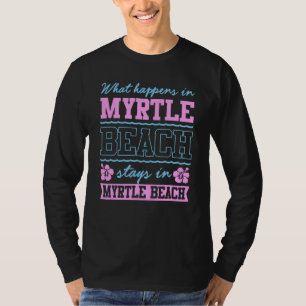Was passiert in Myrtle Beach Bleibe Sc Souvenir T-Shirt