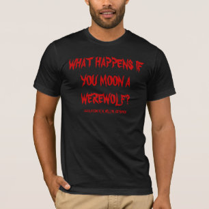 WAS PASSIERT, WENN DU EINEN WEREWOLF MONDEST? T-Shirt