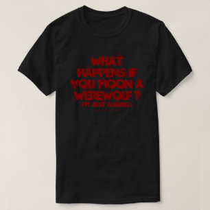 Was passiert, wenn du einen Werwolf betrittst? Shi T-Shirt