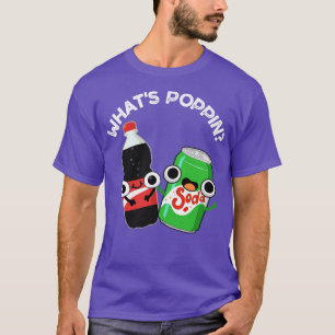 Was Poppin Funny Soda Pun 1 T-Shirt