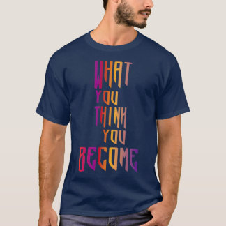 Was Sie denken, Sie werden Buddha-Zitate T-Shirt