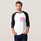 Was Sie heute tun T-Shirt (Vorne ganz)